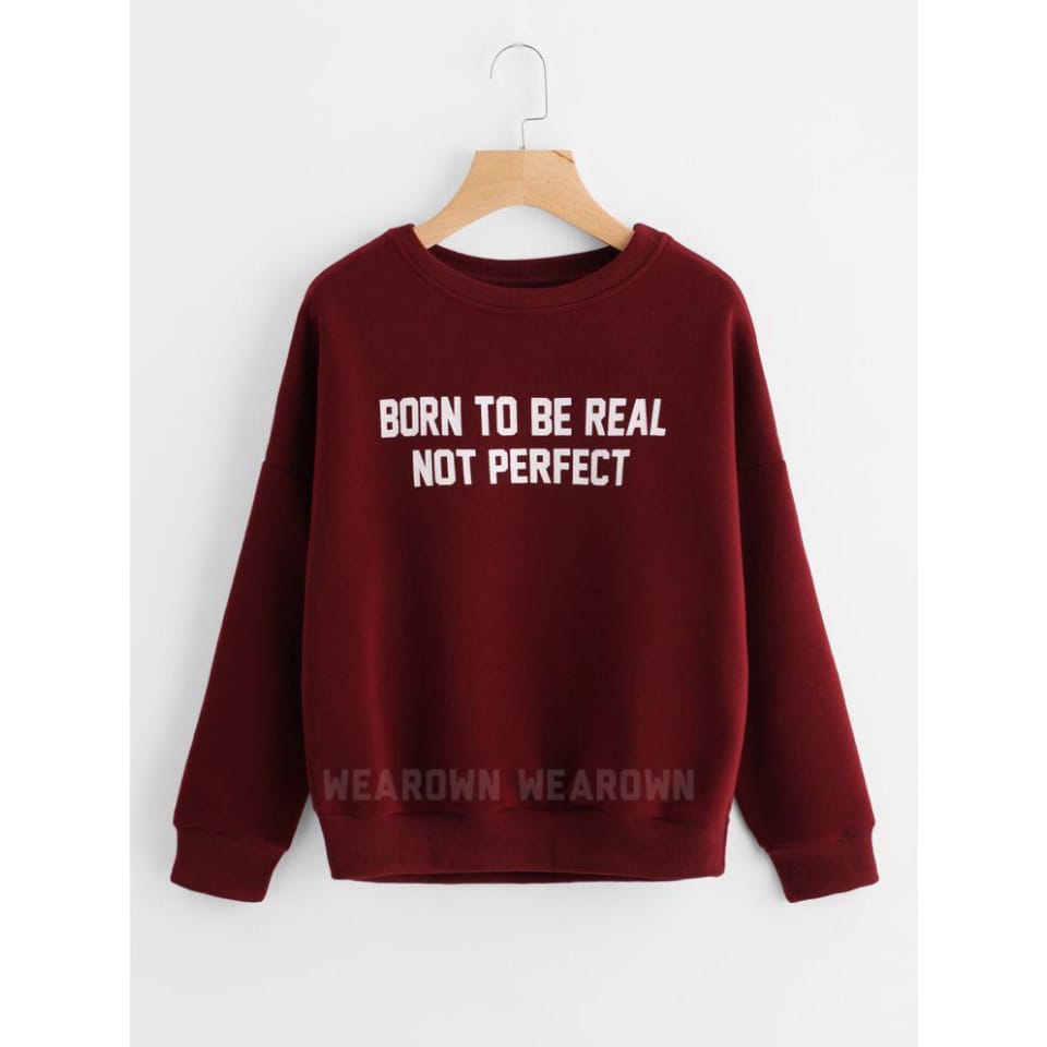 Mehroon sweatshirt with born to be real not perfect